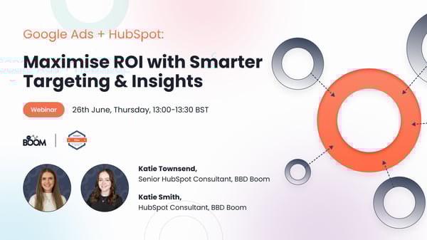Google Ads + HubSpot: Maximise ROI with Smarter Targeting & Insights