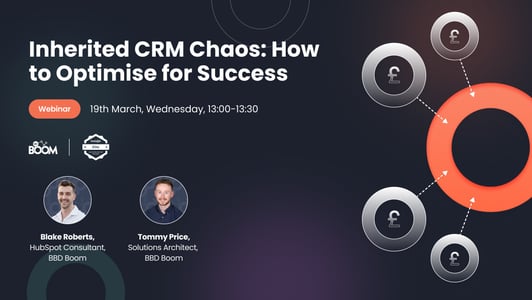 Inherited CRM Chaos: How to Optimise for Success