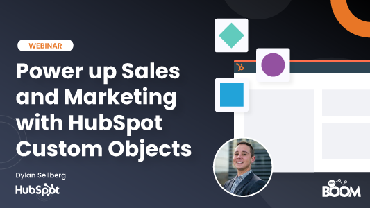 Power up Sales and Marketing with HubSpot Custom Objects